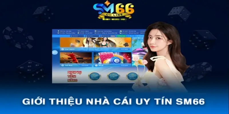 Giới thiệu tổng quan về nhà cái uy tín sm66